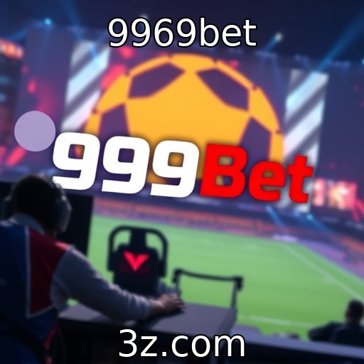 9969bet : Desenvolvimentos em eSports e suas implicações financeiras